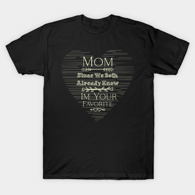 Mom I'm Your Favorite T-Shirt by ugisdesign